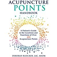 Acupuncture Points Handbook: A Patients Guide to the Locations and Functions of over 400 Acupuncture Points: 1 (Natural…